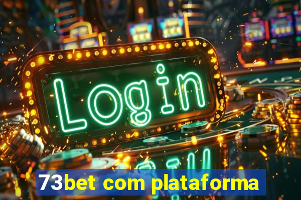 73bet com plataforma